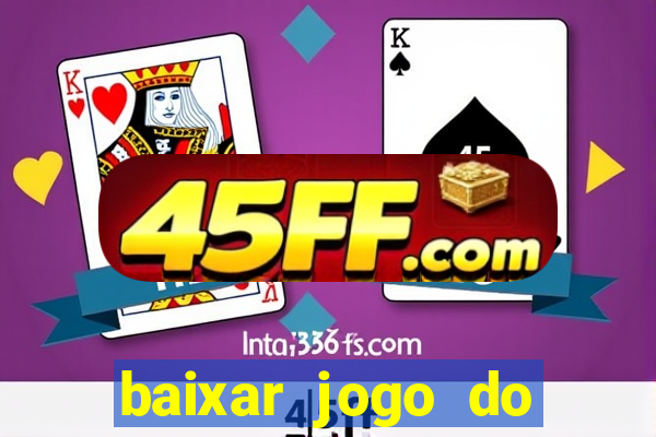 baixar jogo do tigrinho para ganhar dinheiro